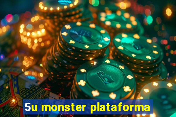 5u monster plataforma